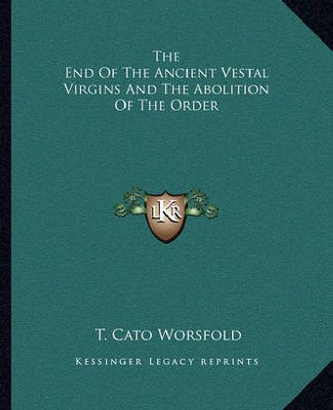 The End of the Ancient Vestal Virgins and the Abolition of the Order  (English, Paperback, Worsfold T Cato)