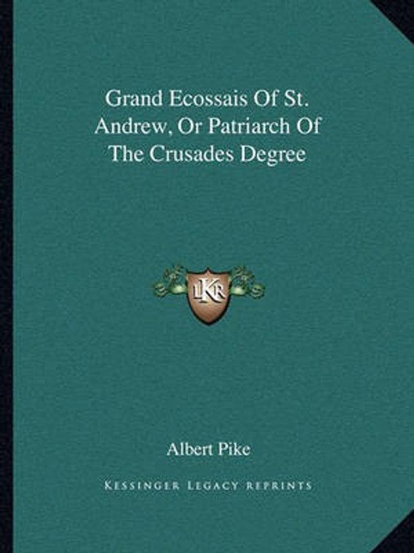 Grand Ecossais of St. Andrew, or Patriarch of the Crusades Degree  (English, Paperback, Pike Albert)