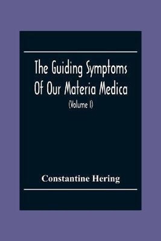 The Guiding Symptoms Of Our Materia Medica (Volume I)  (English, Paperback, Hering Constantine)