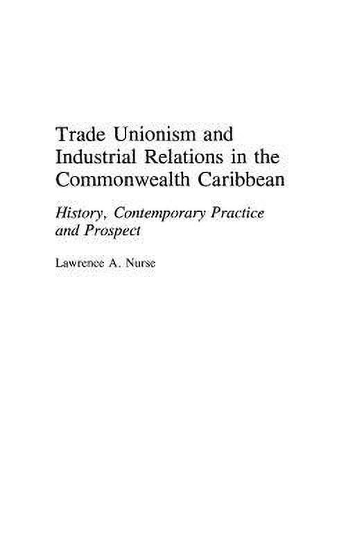 Trade Unionism and Industrial Relations in the Commonwealth Caribbean  (English, Hardcover, Nurse Lawrence)