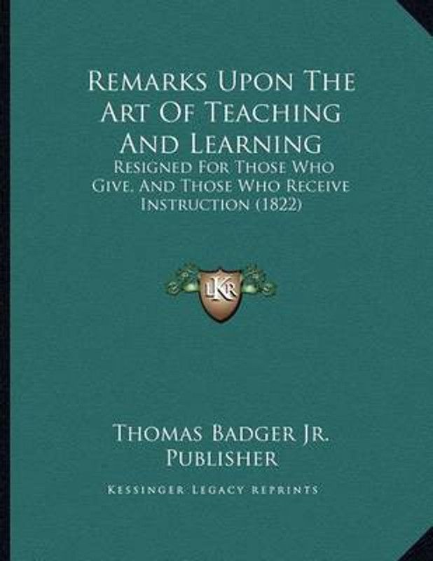 Remarks Upon The Art Of Teaching And Learning  (English, Paperback, Thomas Badger Jr Publisher)