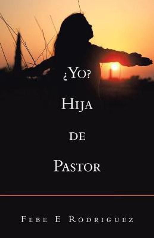 ?Yo? Hija De Pastor  (Spanish, Paperback, Rodriguez Febe E)