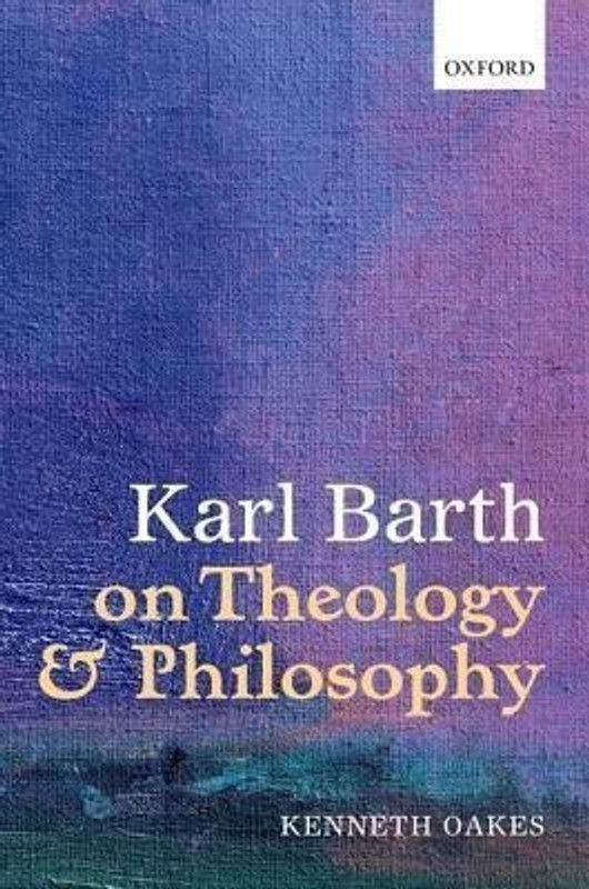 Karl Barth on Theology and Philosophy  (English, Hardcover, Oakes Kenneth)