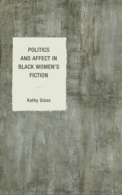 Politics and Affect in Black Women's Fiction  (English, Hardcover, Glass Kathy)