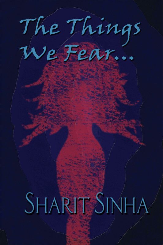 The Things We Fear...  (English, Paperback, Sharit Sinha)