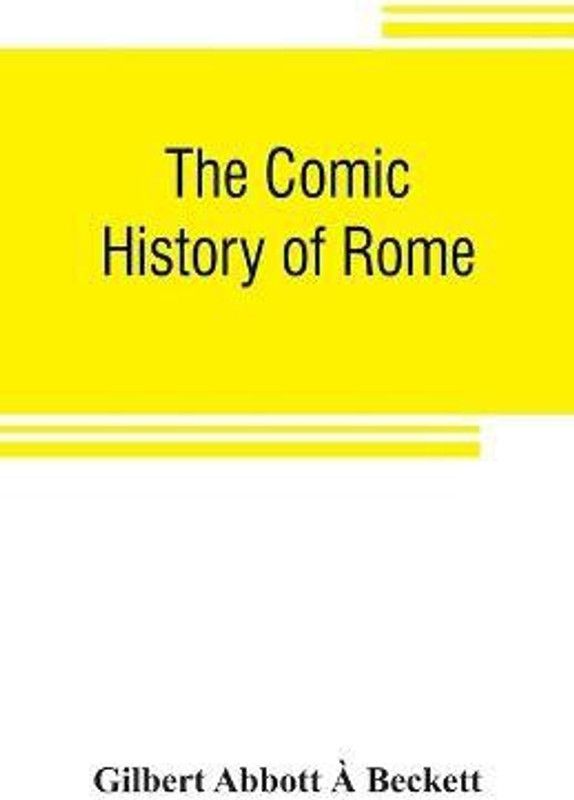 The comic history of Rome  (English, Paperback, Abbott A Beckett Gilbert)