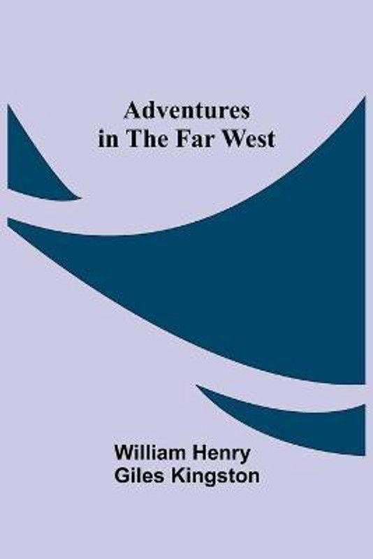 Adventures in the Far West  (English, Paperback, Henry Giles Kingston William)
