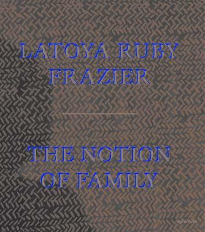 LaToya Ruby Frazier: The Notion of Family  (English, Paperback, unknown)