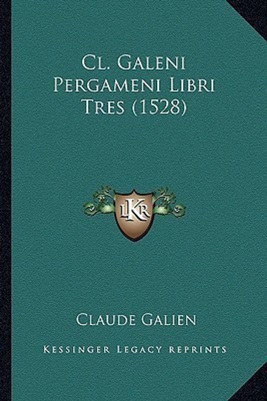 Cl. Galeni Pergameni Libri Tres (1528)  (Latin, Paperback, Galien Claude)