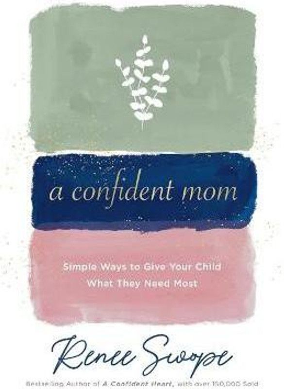 A Confident Mom - Simple Ways to Give Your Child What They Need Most  (English, Paperback, Swope Renee)