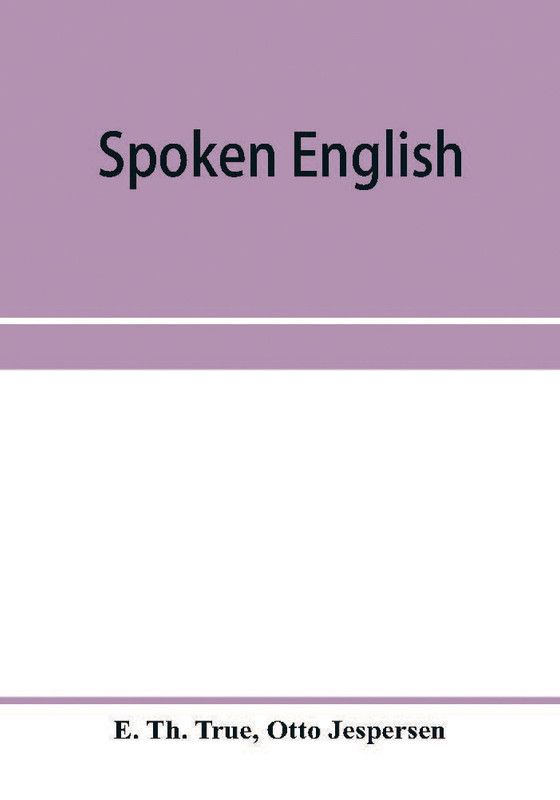 Spoken English; everyday talk with phonetic transcription  (English, Paperback, Th True E)