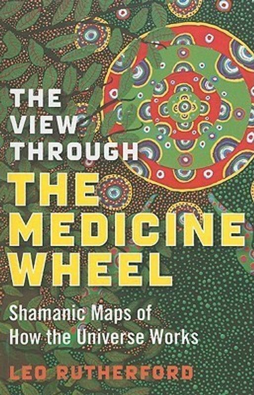 View Through The Medicine Wheel, The - Shamanic Maps of How the Universe Works  (English, Paperback, Rutherford Leo)