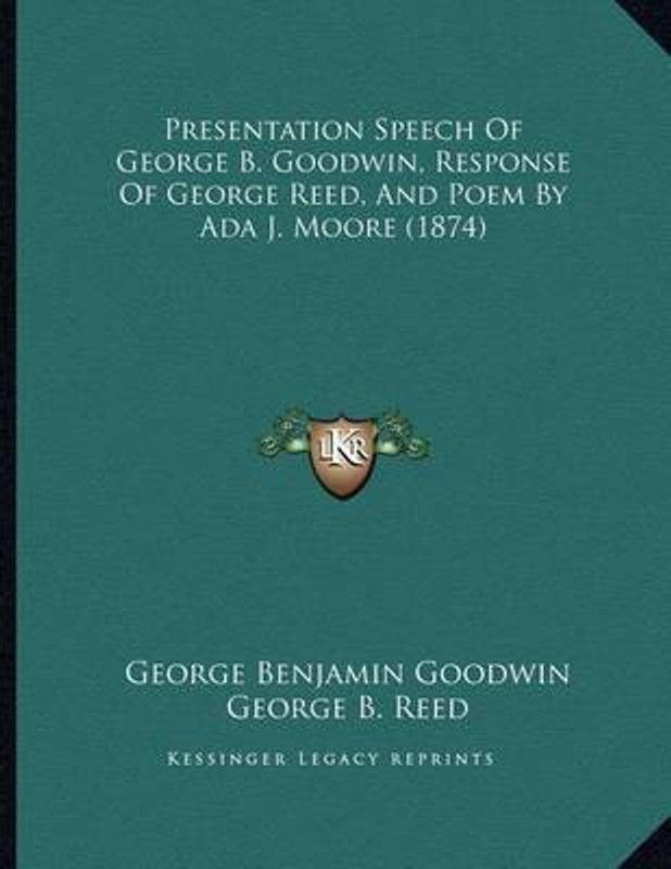 Presentation Speech Of George B. Goodwin, Response Of George Reed, And Poem By Ada J. Moore (1874)  (English, Paperback, Goodwin George Benjamin)