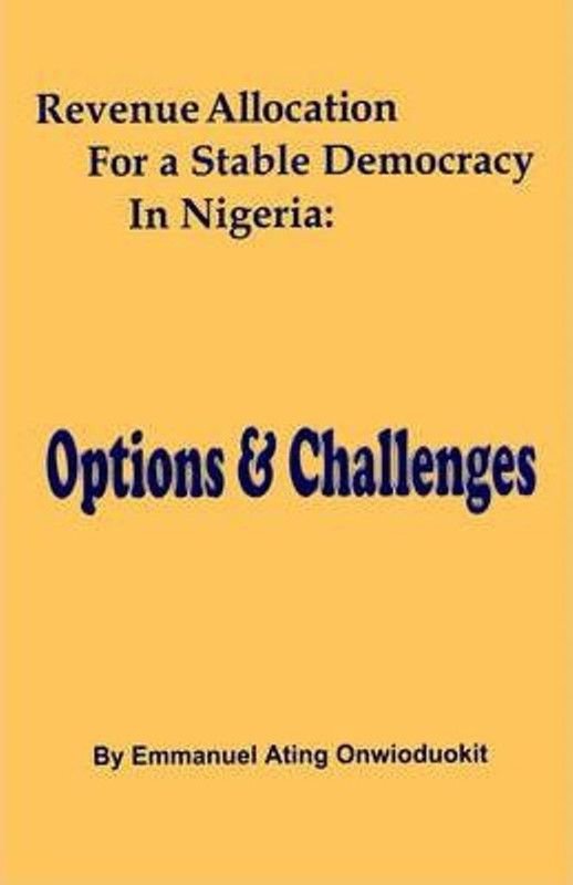 Revenue Allocation for a Stable Democracy in Nigeria  (English, Paperback, Onwioduokit Emmanuel Ating)
