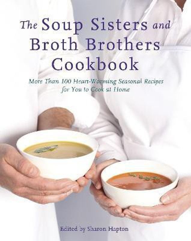 The Soup Sisters And Broth Brothers Cookbook  (English, Paperback, Hapton Sharon)