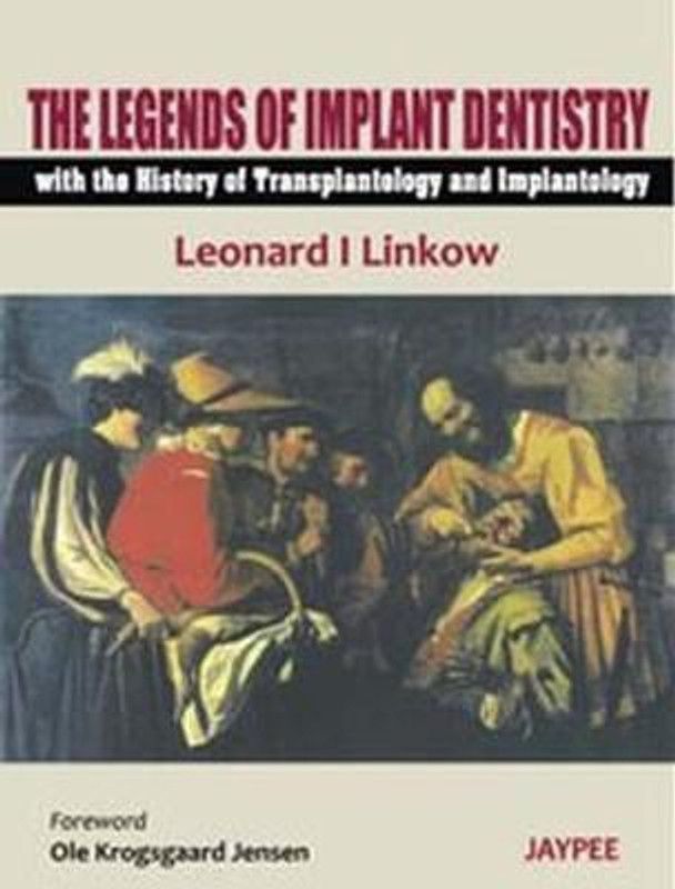 The Legends of Implant Dentistry - with The History of Transplantology and Implantology  (English, Hardcover, Linkow Leonard I)
