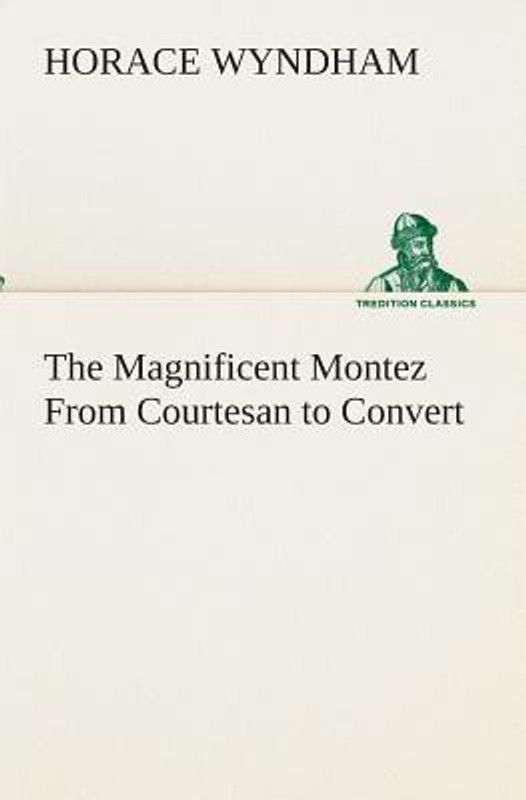 The Magnificent Montez From Courtesan to Convert  (English, Paperback, Wyndham Horace)