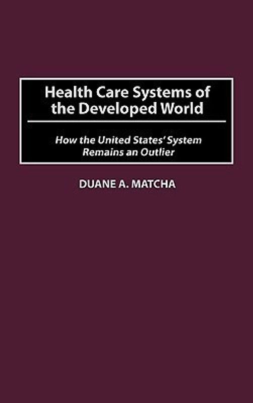 Health Care Systems of the Developed World  (English, Hardcover, Matcha Duane)