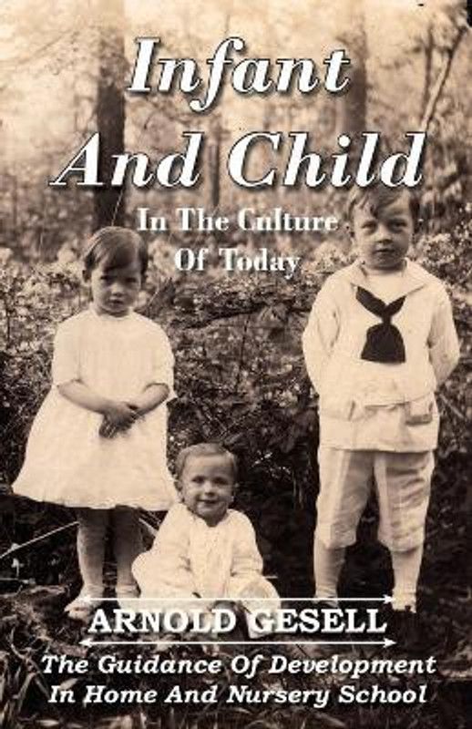 Infant And Child In The Culture Of Today - The Guidance Of Development In Home And Nursery School  (English, Paperback, Gesell Arnold)
