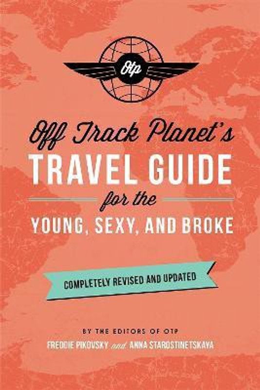 Off Track Planet's Travel Guide for the Young, Sexy, and Broke: Completely Revised and Updated  (English, Paperback, Planet Off)