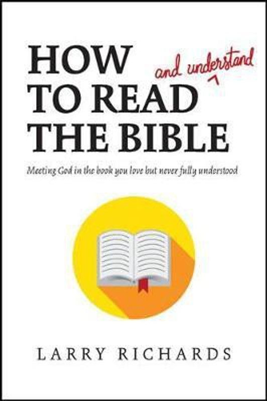 How To Read (And Understand) The Bible  (English, Paperback, Richards Larry)