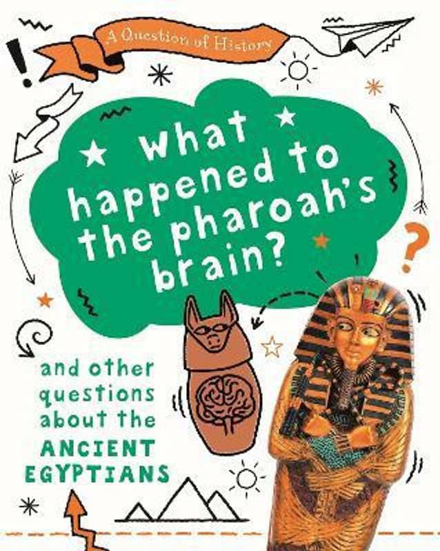 A Question of History: What happened to the pharaoh's brain? And other questions about ancient Egypt  (English, Paperback, Cooke Tim)