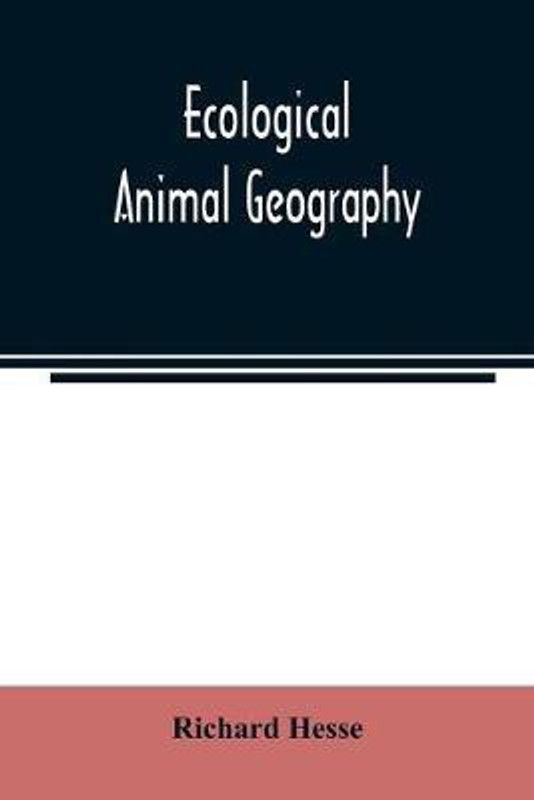 Ecological animal geography; an authorized, rewritten edition based on Tiergeographie auf oekologischer grundlage  (English, Paperback, Hesse Richard)