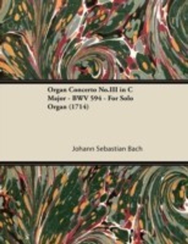 Organ Concerto No.III in C Major - BWV 594 - For Solo Organ (1714)  (English, Paperback, Bach Johann Sebastian)