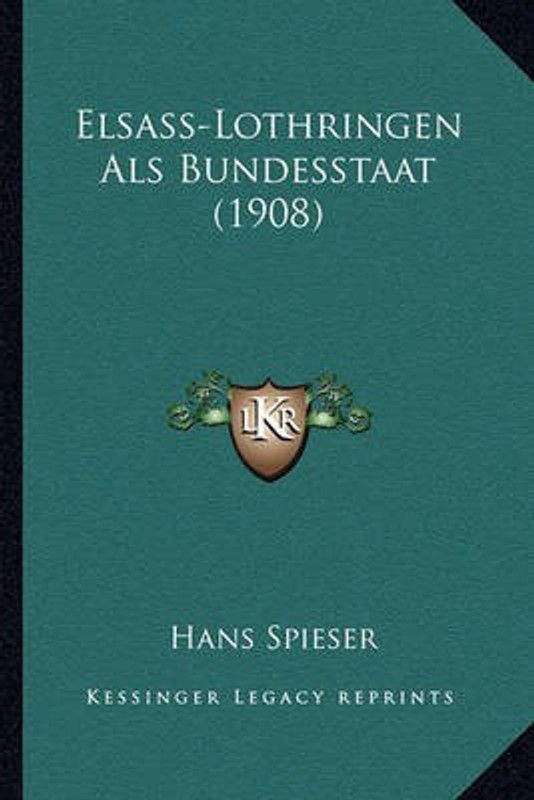 Elsass-Lothringen Als Bundesstaat (1908)  (German, Paperback, Spieser Hans)