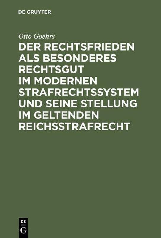 Der Rechtsfrieden als besonderes Rechtsgut im modernen Strafrechtssystem und seine Stellung im geltenden Reichsstrafrecht  (German, Hardcover, Goehrs Otto)