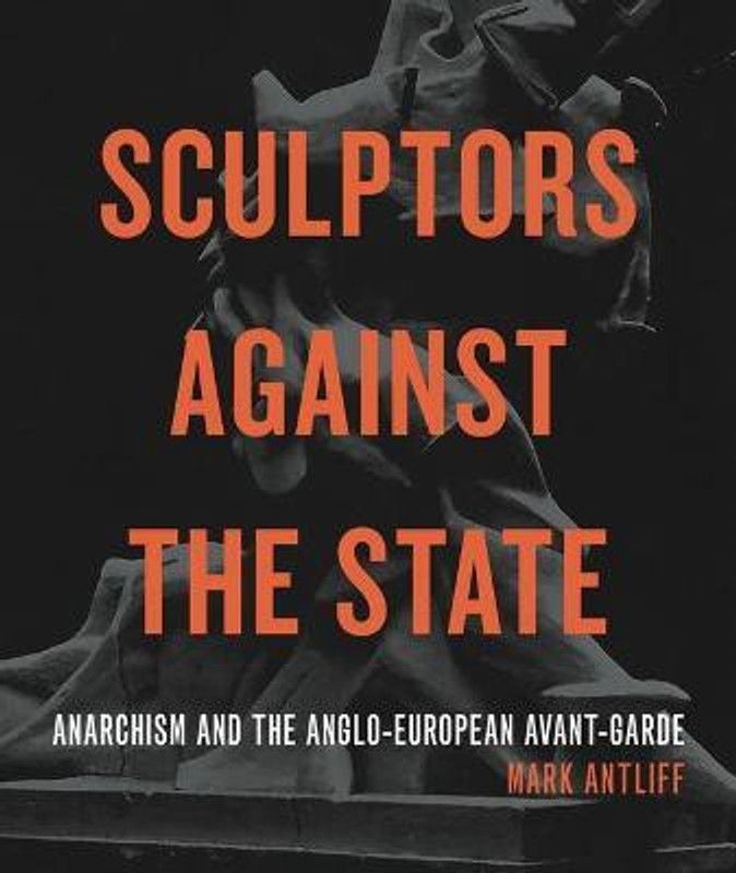 Sculptors Against the State  (English, Paperback, Antliff Mark)