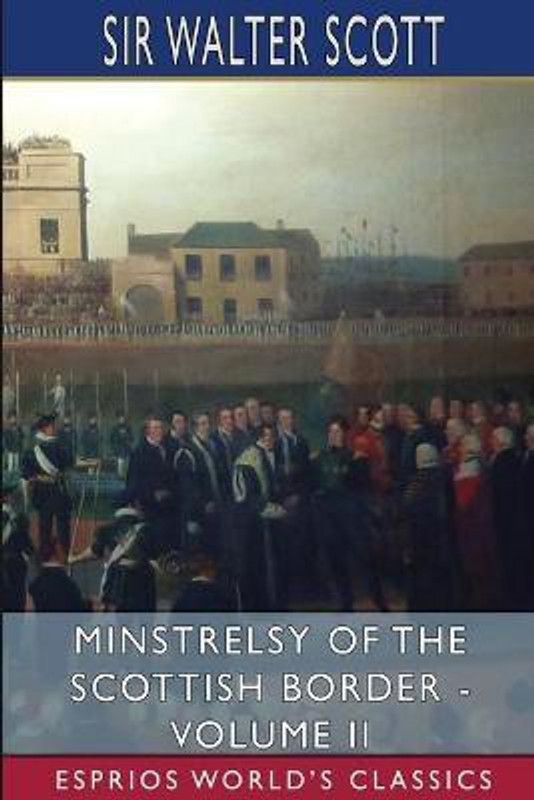 Minstrelsy of the Scottish Border - Volume II (Esprios Classics)  (English, Paperback, Scott Walter Sir)