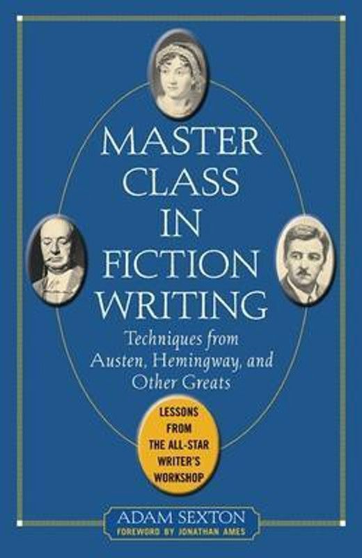 Master Class in Fiction Writing: Techniques from Austen, Hemingway, and Other Greats  (English, Paperback, Sexton Adam)