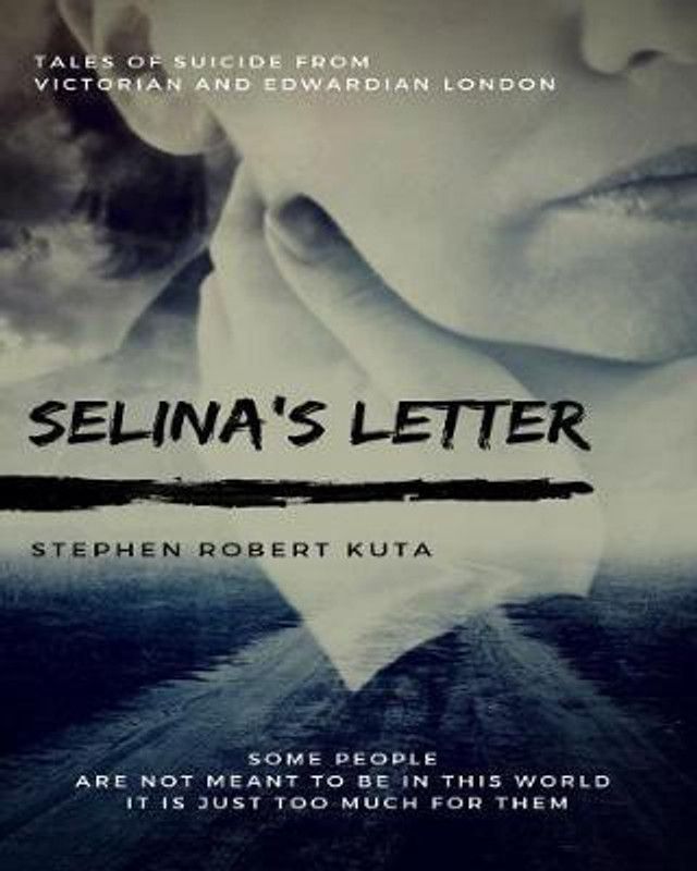 Selina's Letter, Tales of Suicide from Victorian and Edwardian London  (English, Hardcover, Kuta Stephen Robert)