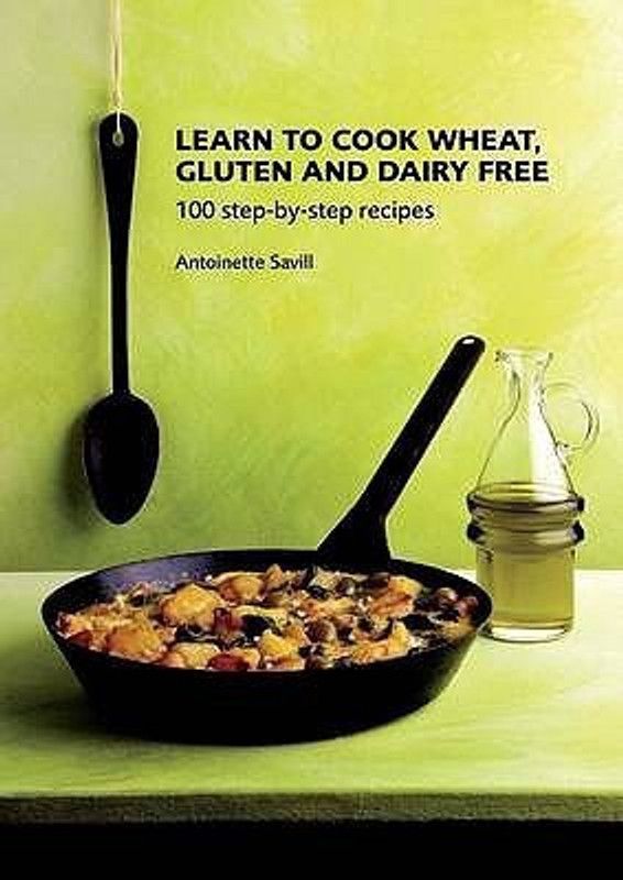 Learn to Cook Wheat, Gluten and Dairy Free  (English, Paperback, Savill Antoinette)