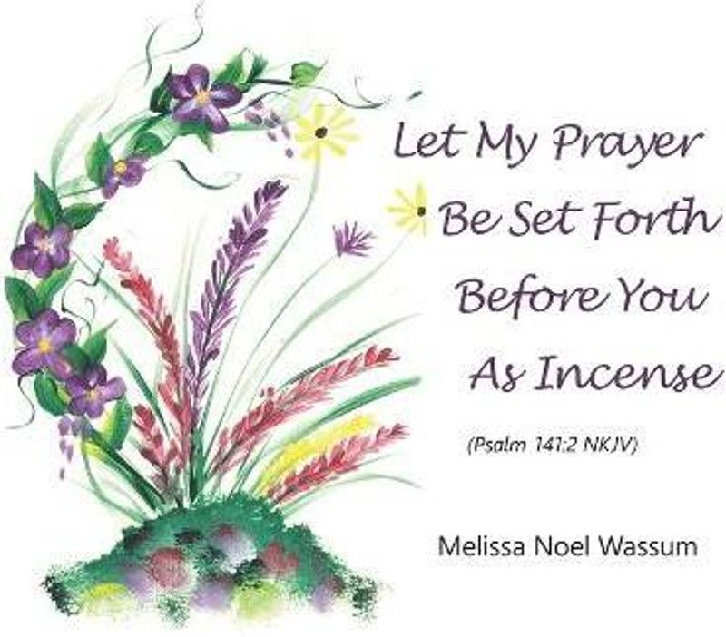 Let My Prayer Be Set Forth Before You as Incense  (English, Paperback, Wassum Melissa Noel)