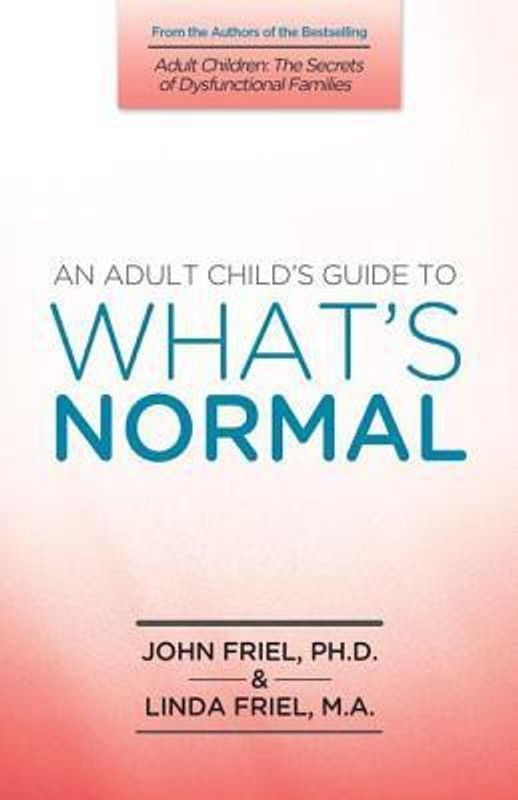 An Adult Child's Guide to What's Normal  (English, Paperback, Friel John)