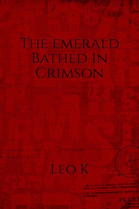 The Emerald Bathed In Crimson  (English, Paperback, Leo K)