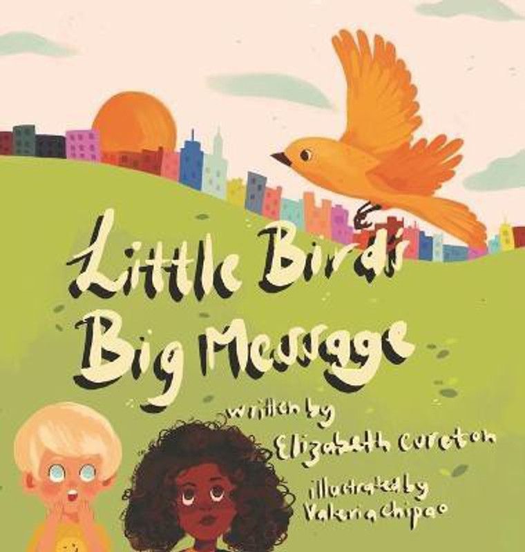 Little Bird's Big Message  (English, Hardcover, Cureton Elizabeth)