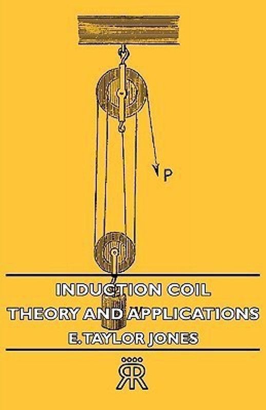 Induction Coil - Theory And Applications  (English, Paperback, Jones E. Taylor)