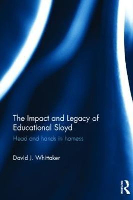 The Impact and Legacy of Educational Sloyd  (English, Hardcover, Whittaker David J.)