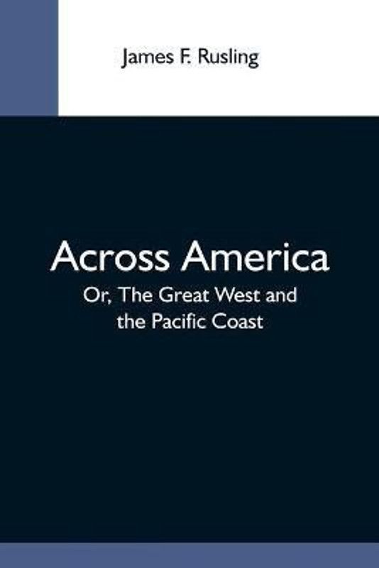 Across America; Or, The Great West And The Pacific Coast  (English, Paperback, F Rusling James)