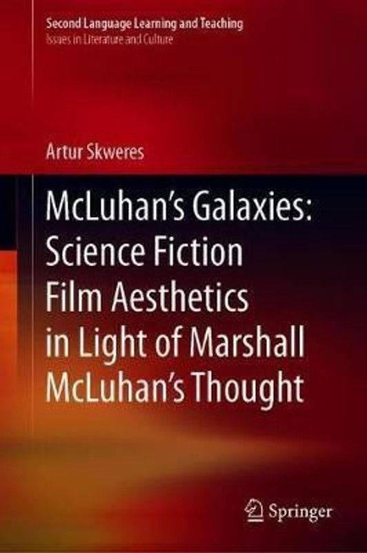 McLuhan's Galaxies: Science Fiction Film Aesthetics in Light of Marshall McLuhan's Thought  (English, Hardcover, Skweres Artur)