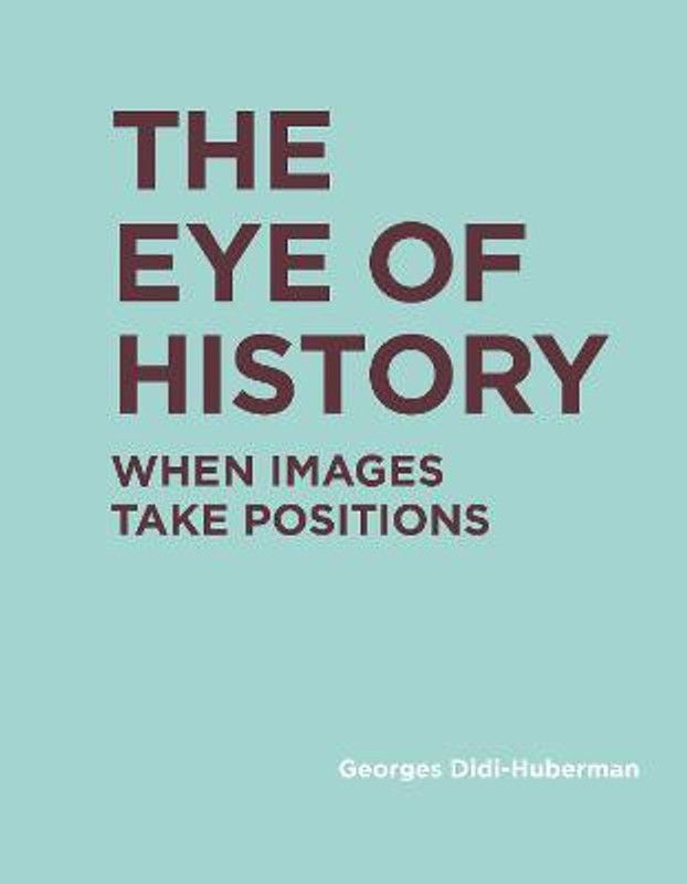 The Eye of History  (English, Hardcover, Didi-Huberman Georges)
