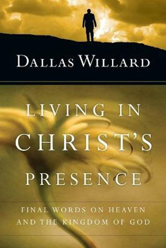 Living in Christ`s Presence - Final Words on Heaven and the Kingdom of God  (English, Paperback, Willard Dallas)