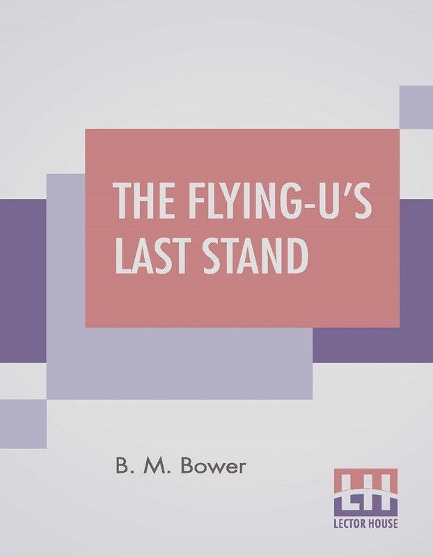 The Flying-U's Last Stand  (English, Paperback, Bower (B M Sinclair) Bertha Muzzy)