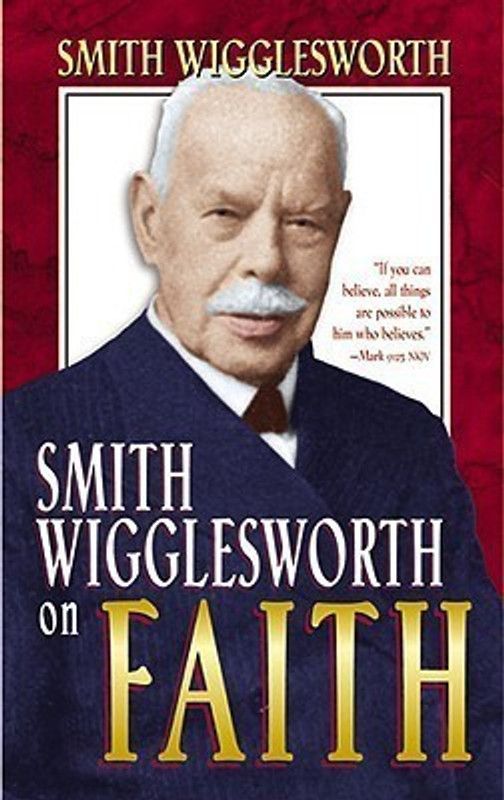 Smith Wigglesworth on Faith  (English, Paperback, Wigglesworth Smith)