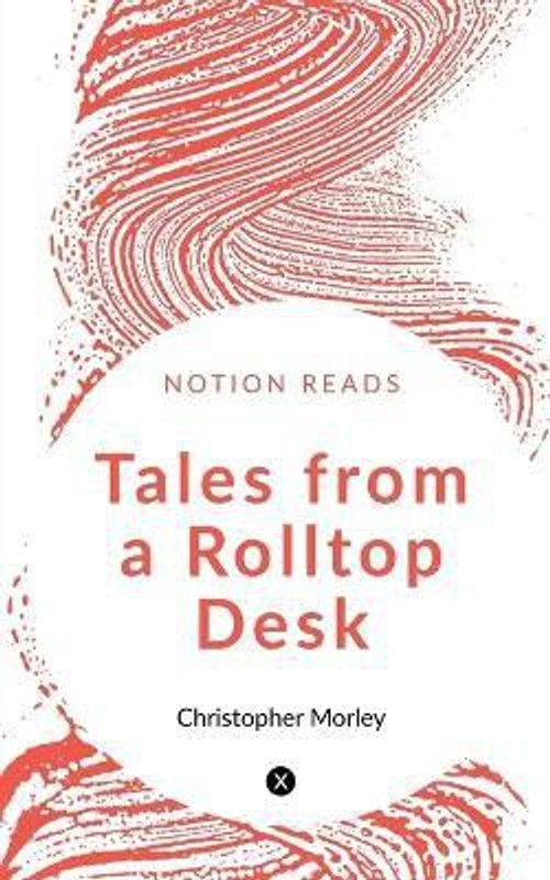 Tales from a Rolltop Desk  (English, Paperback, Morley Christopher)