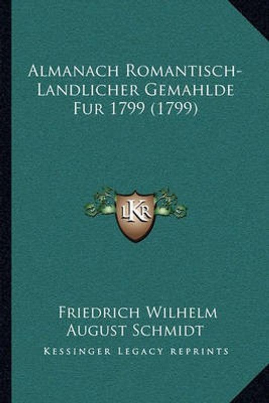 Almanach Romantisch-Landlicher Gemahlde Fur 1799 (1799)  (German, Paperback, Schmidt Friedrich Wilhelm August)