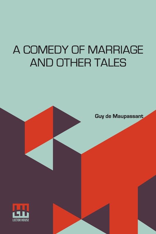 A Comedy Of Marriage And Other Tales  (English, Paperback, Maupassant Guy De)
